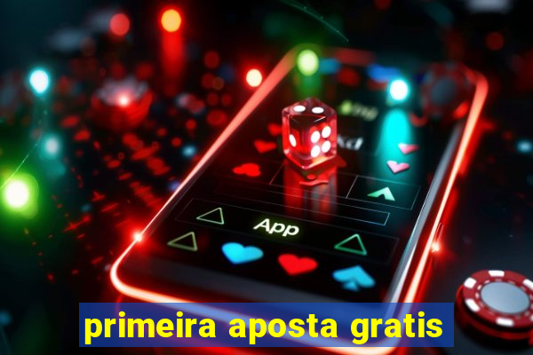 primeira aposta gratis